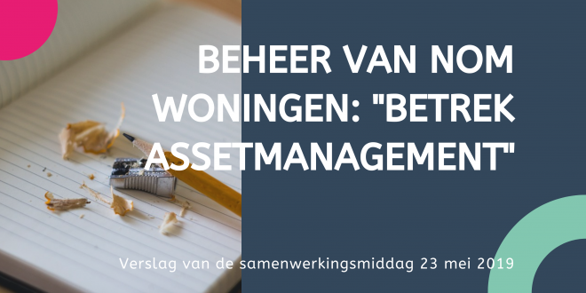 Beheer van NOM woningen: “betrek assetmanagement”.